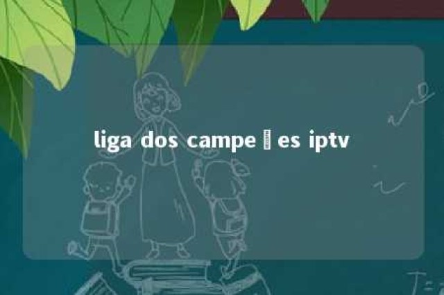 liga dos campeões iptv 