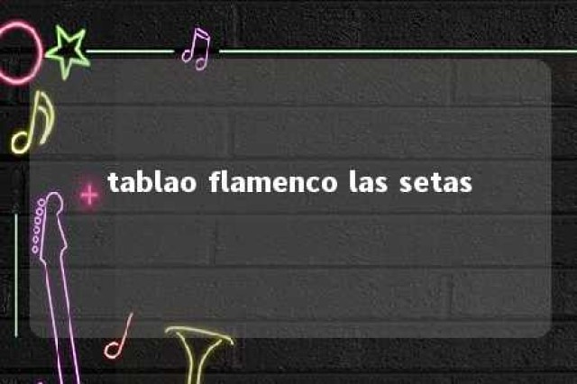 tablao flamenco las setas 