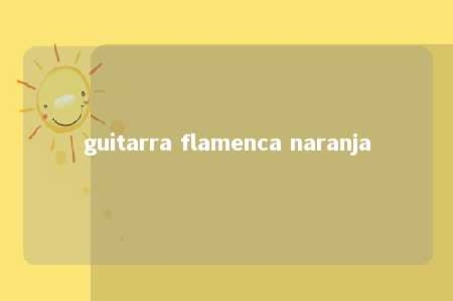 guitarra flamenca naranja 