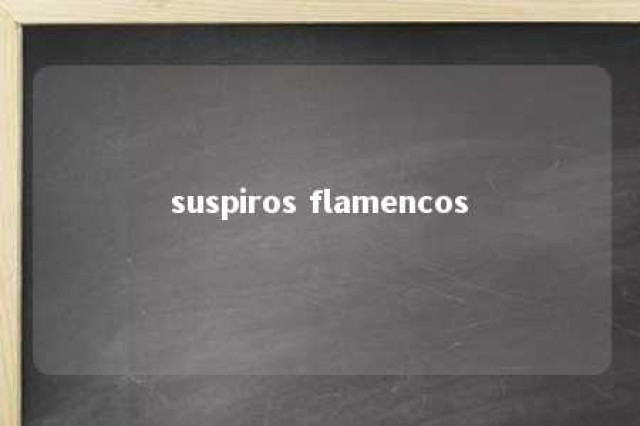 suspiros flamencos 