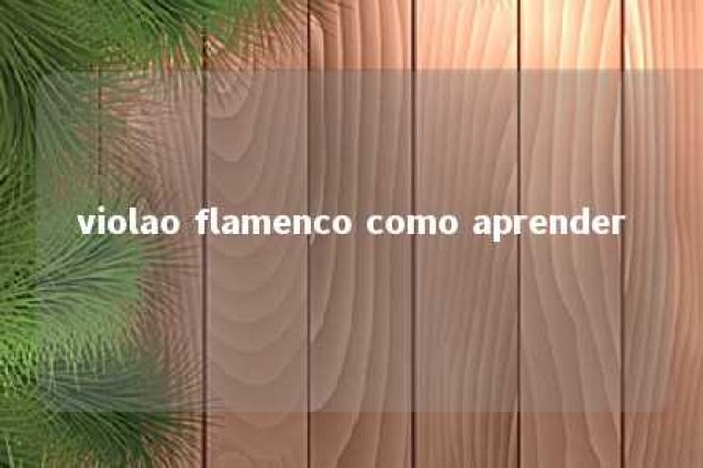 violao flamenco como aprender 