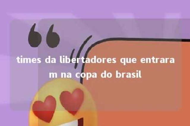 times da libertadores que entraram na copa do brasil 