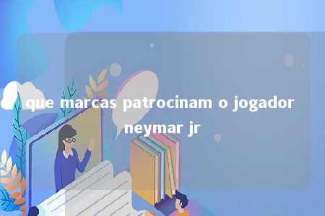 que marcas patrocinam o jogador neymar jr 