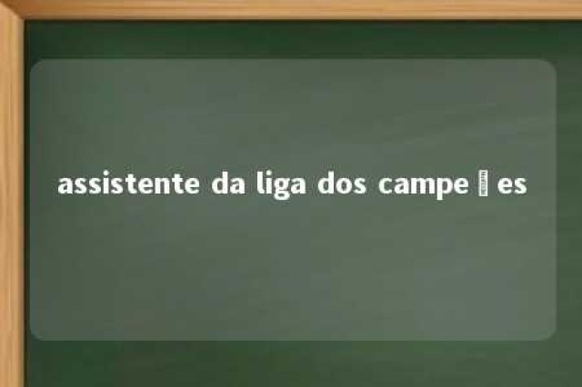 assistente da liga dos campeões 