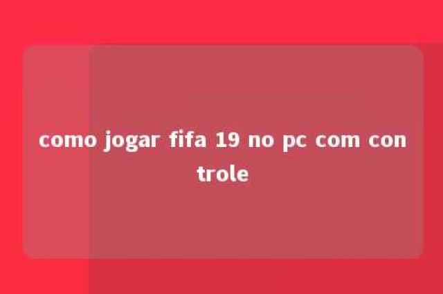 como jogar fifa 19 no pc com controle 