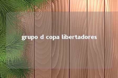 grupo d copa libertadores