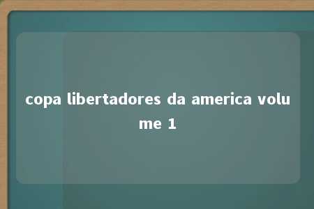 copa libertadores da america volume 1