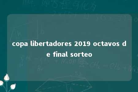 copa libertadores 2019 octavos de final sorteo