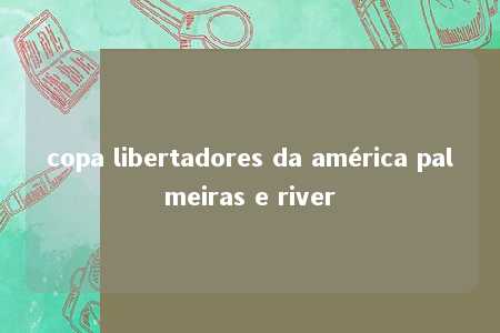 copa libertadores da américa palmeiras e river