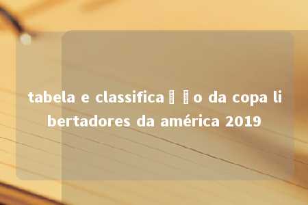 tabela e classificação da copa libertadores da américa 2019