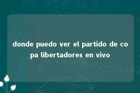 donde puedo ver el partido de copa libertadores en vivo