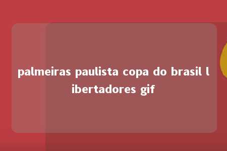 palmeiras paulista copa do brasil libertadores gif