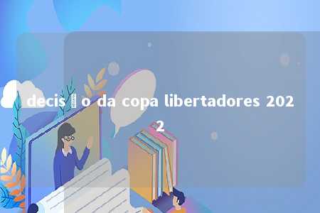 decisão da copa libertadores 2022