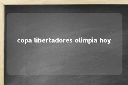 copa libertadores olimpia hoy