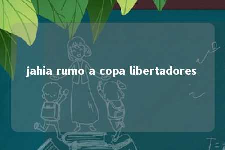 jahia rumo a copa libertadores