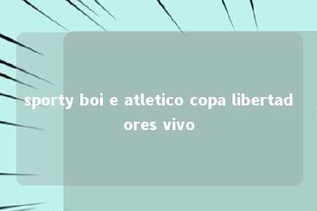 sporty boi e atletico copa libertadores vivo