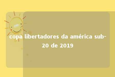 copa libertadores da américa sub-20 de 2019