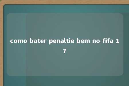 como bater penaltie bem no fifa 17