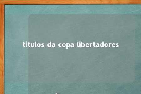 titulos da copa libertadores