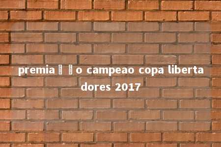 premiação campeao copa libertadores 2017