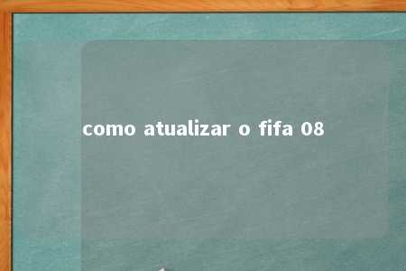 como atualizar o fifa 08