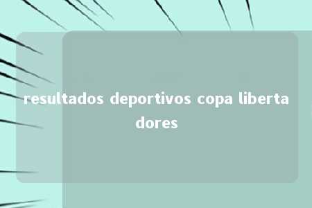 resultados deportivos copa libertadores