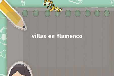 villas en flamenco