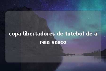 copa libertadores de futebol de areia vasco