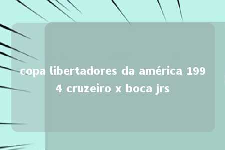 copa libertadores da américa 1994 cruzeiro x boca jrs