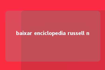 baixar enciclopedia russell n