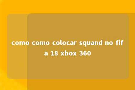 como como colocar squand no fifa 18 xbox 360