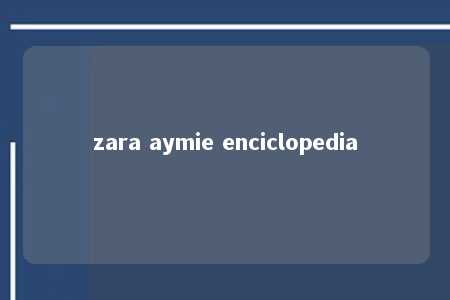 zara aymie enciclopedia