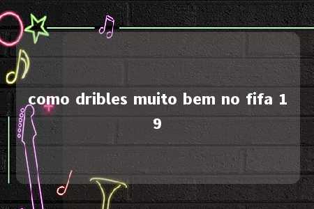 como dribles muito bem no fifa 19