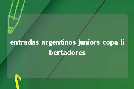 entradas argentinos juniors copa libertadores