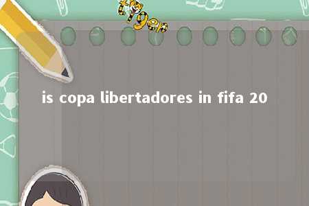 is copa libertadores in fifa 20