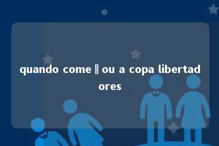 quando começou a copa libertadores