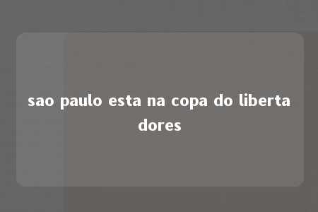 sao paulo esta na copa do libertadores