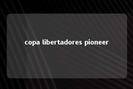 copa libertadores pioneer