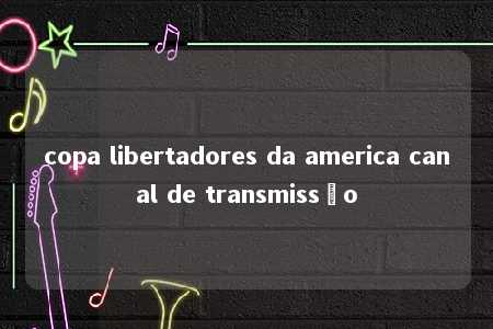 copa libertadores da america canal de transmissão