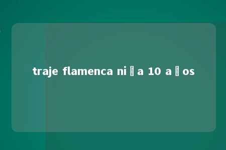 traje flamenca niña 10 años