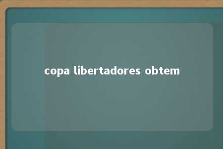 copa libertadores obtem