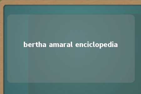 bertha amaral enciclopedia