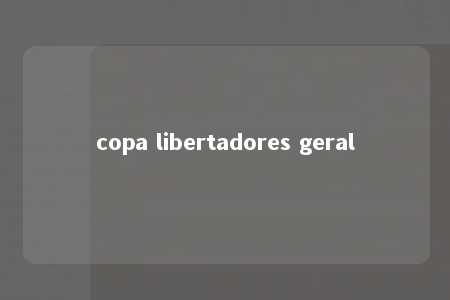 copa libertadores geral