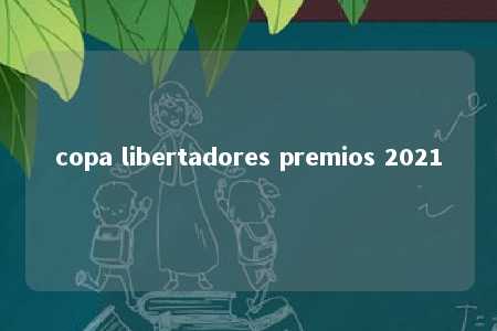 copa libertadores premios 2021