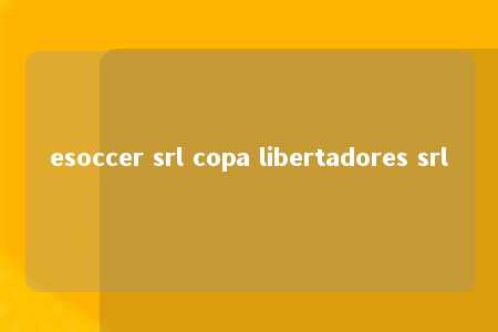 esoccer srl copa libertadores srl