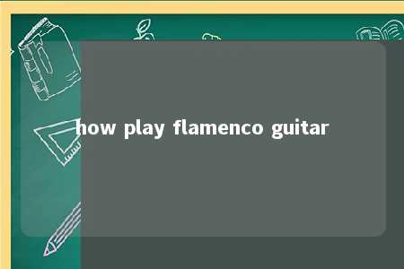 how play flamenco guitar