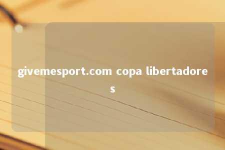 givemesport.com copa libertadores