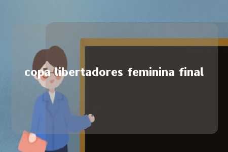 copa libertadores feminina final