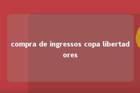 compra de ingressos copa libertadores