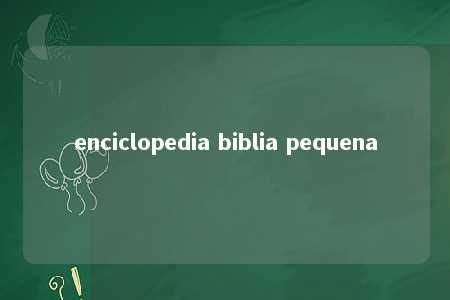 enciclopedia biblia pequena